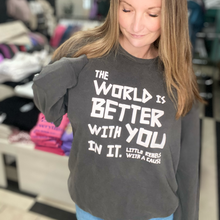 Load image into Gallery viewer, The World is Better with You in it. Garment-Dyed Sweatshirt