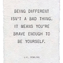 Load image into Gallery viewer, Being Different Isn't A Bad Thing (J.K. Rowling) Handmade Paper Print