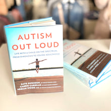 Load image into Gallery viewer, Autism Out Loud Book~ Life with a child on the spectrum, from diagnosis to young adulthood