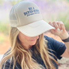 Load image into Gallery viewer, Be a Better Human. Trucker Hat