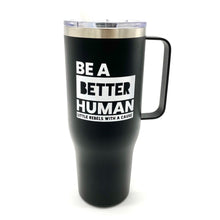 Load image into Gallery viewer, Be a Better Human. 40oz Tumbler