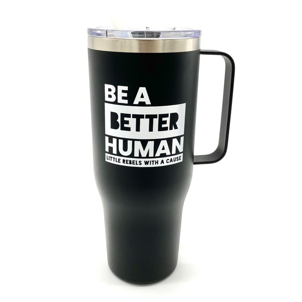 Be a Better Human. 40oz Tumbler