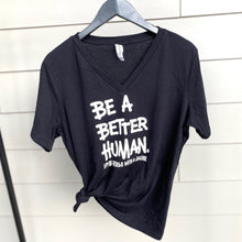 Load image into Gallery viewer, Be a Better Human. Women's V-neck Tee