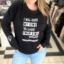 Load image into Gallery viewer, I will raise MY kids to love YOUR kids. Raglan Sweatshirt
