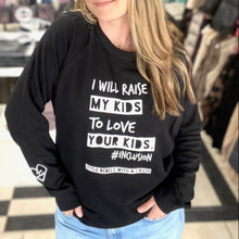 Load image into Gallery viewer, I will raise MY kids to love YOUR kids. Raglan Sweatshirt