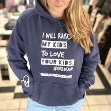 Load image into Gallery viewer, I will raise MY kids to love YOUR kids. Vintage Hoodie