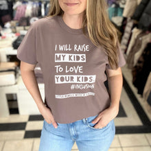 Load image into Gallery viewer, I will raise MY kids to love YOUR kids. Boxy Tee