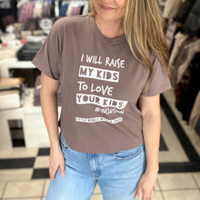 Load image into Gallery viewer, I will raise MY kids to love YOUR kids. Boxy Tee