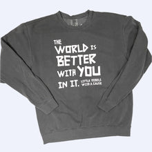 Load image into Gallery viewer, The World is Better with You in it. Garment-Dyed Sweatshirt