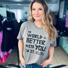 Load image into Gallery viewer, The World is Better with You in It. Triblend Tee