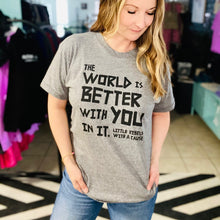 Load image into Gallery viewer, The World is Better with You in It. Triblend Tee