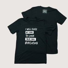 Load image into Gallery viewer, I Will Raise My Kids to LOVE Your Kids. Adult Crew