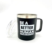 Load image into Gallery viewer, Be a Better Human. Tumbler Mug
