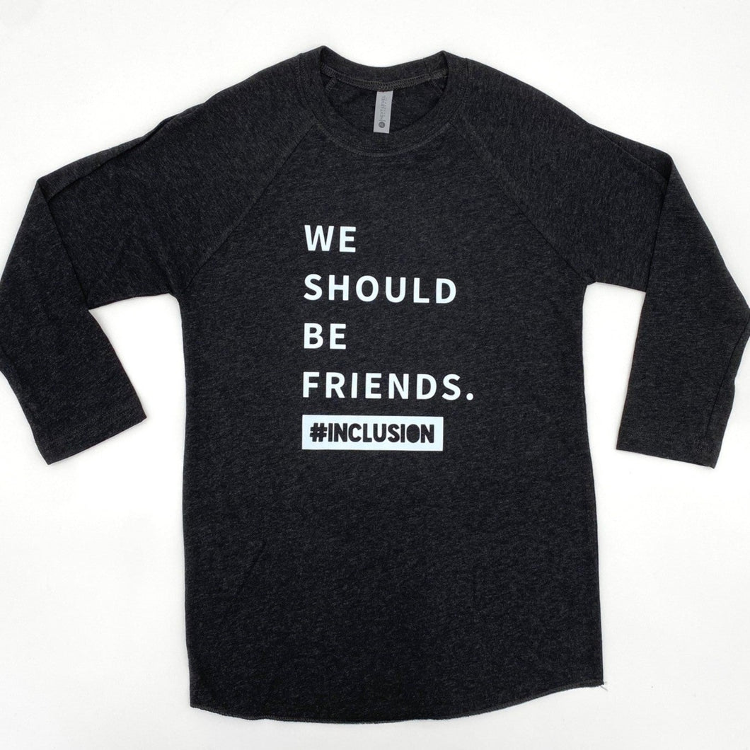 We Should Be Friends. #Inclusion Adult Baseball Tee