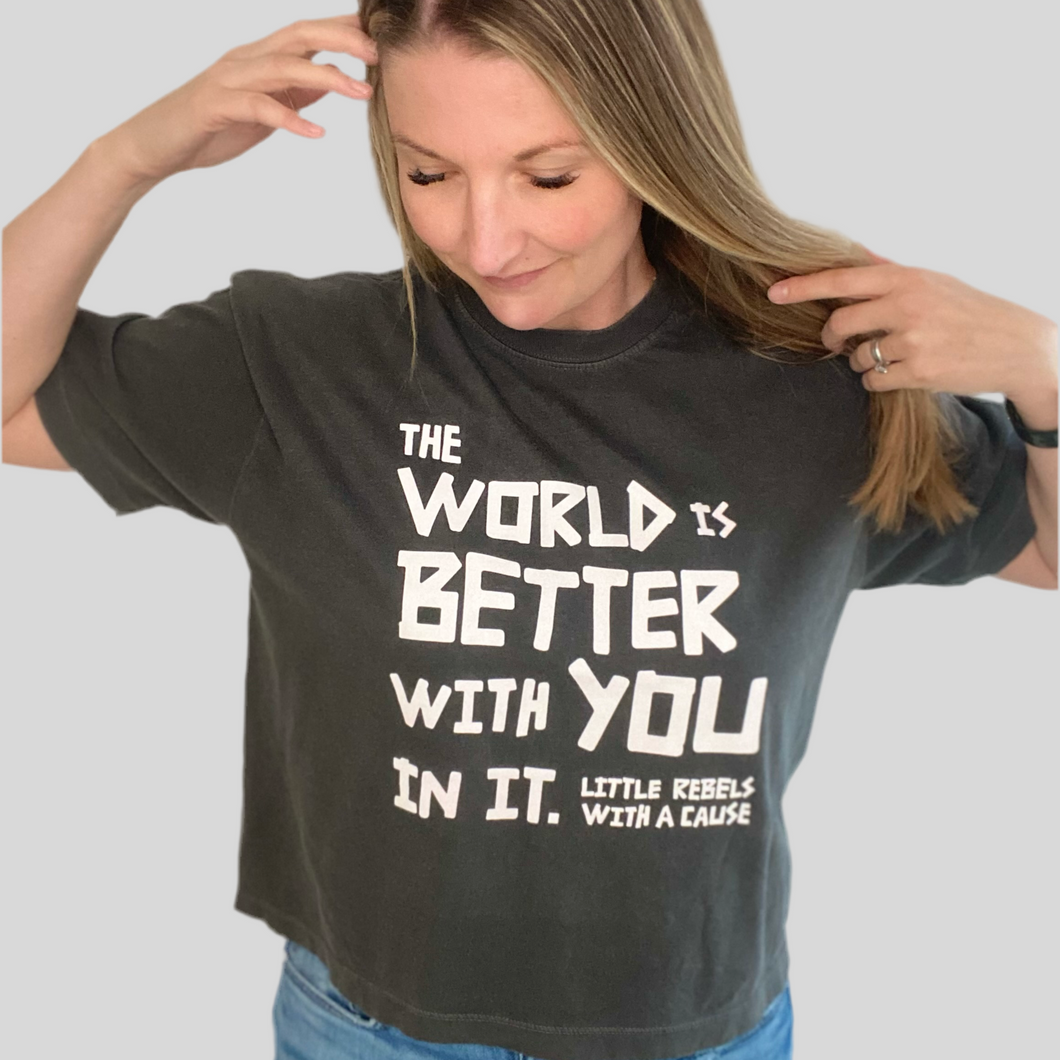 The World is Better with You In It. Garment-dyed Boxy tee ~ Pepper