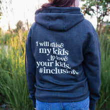 Load image into Gallery viewer, I Will Raise My Kids to Love Your Kids. #Inclusion. Zippered Hoodie
