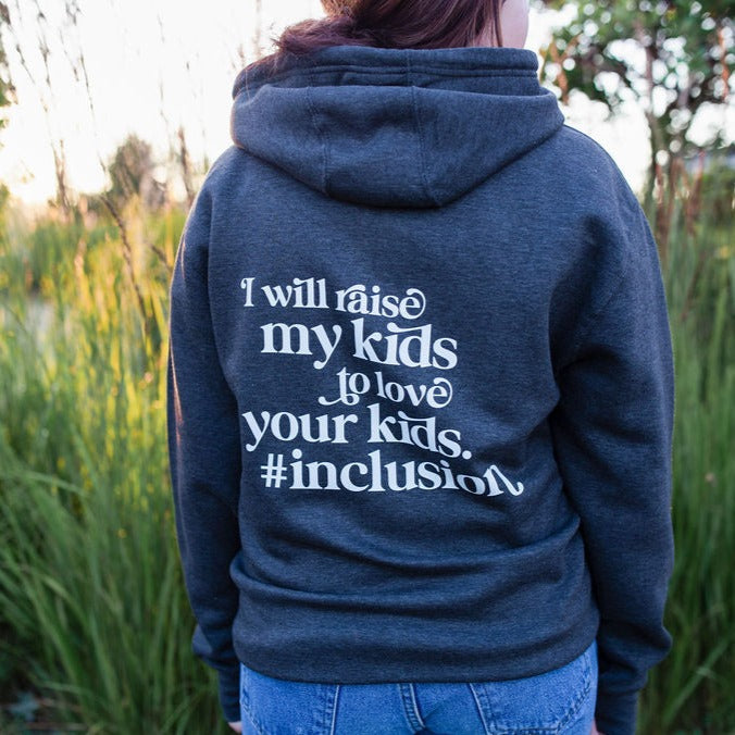 I Will Raise My Kids to Love Your Kids. #Inclusion. Zippered Hoodie