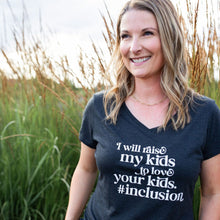 Load image into Gallery viewer, I Will Raise My Kids to Love Your Kids. #Inclusion Women&#39;s V-Neck
