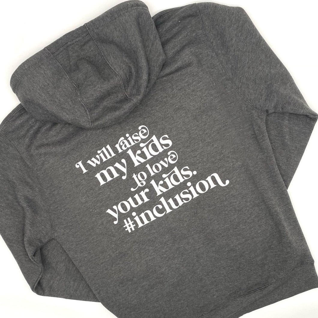 I Will Raise My Kids to Love Your Kids. #Inclusion. Zippered Hoodie