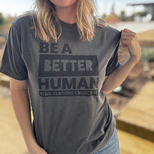 Load image into Gallery viewer, Be a Better Human. ~ Garment-Dyed Pepper
