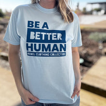Load image into Gallery viewer, Be a Better Human. ~ Garment-Dyed Chambray Blue
