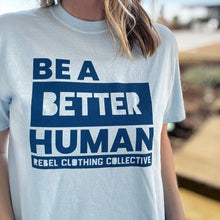 Load image into Gallery viewer, Be a Better Human. ~ Garment-Dyed Chambray Blue
