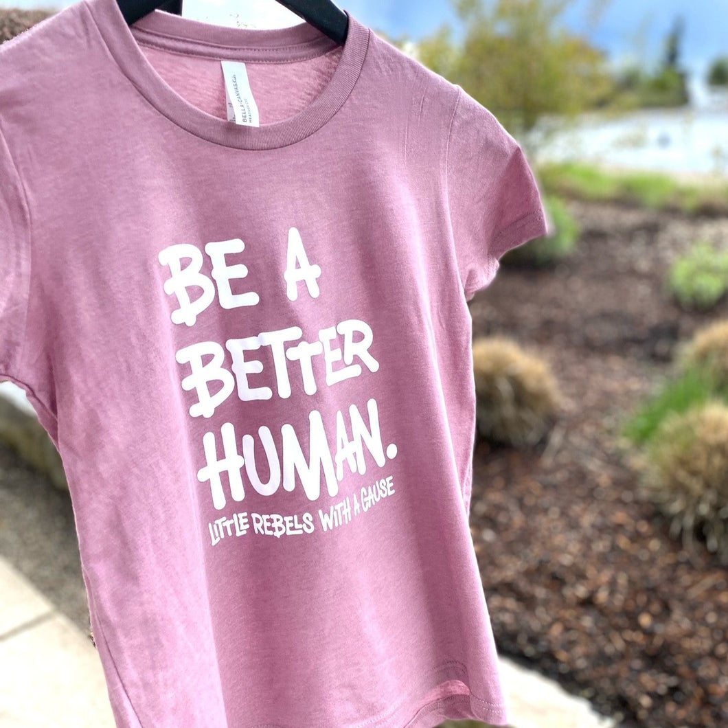 Be a Better Human. Youth Crew ~ Heather Orchid