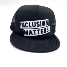 Load image into Gallery viewer, Inclusion Matters Trucker Hat
