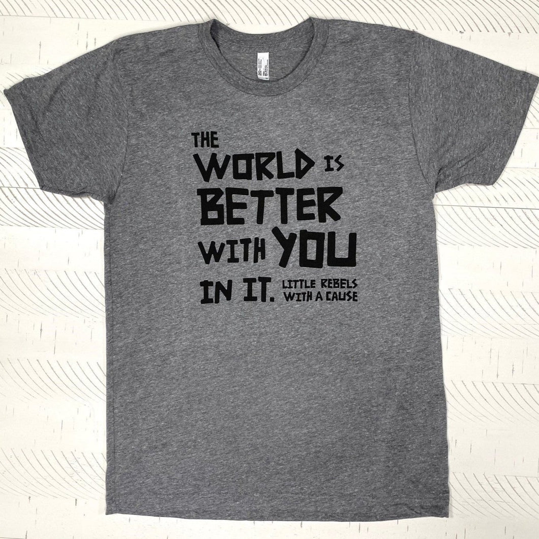 The World is Better with You in It. Triblend Tee