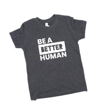 Load image into Gallery viewer, Be a Better Human. Youth Crew ~ Dark Grey
