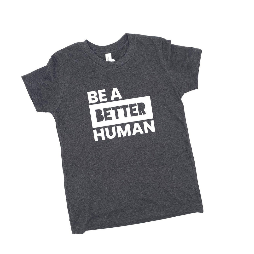Be a Better Human. Youth Crew ~ Dark Grey