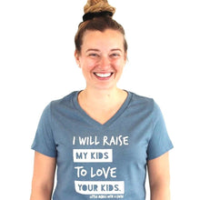 Load image into Gallery viewer, I Will Raise My Kids to Love Your Kids. Women&#39;s V-Neck
