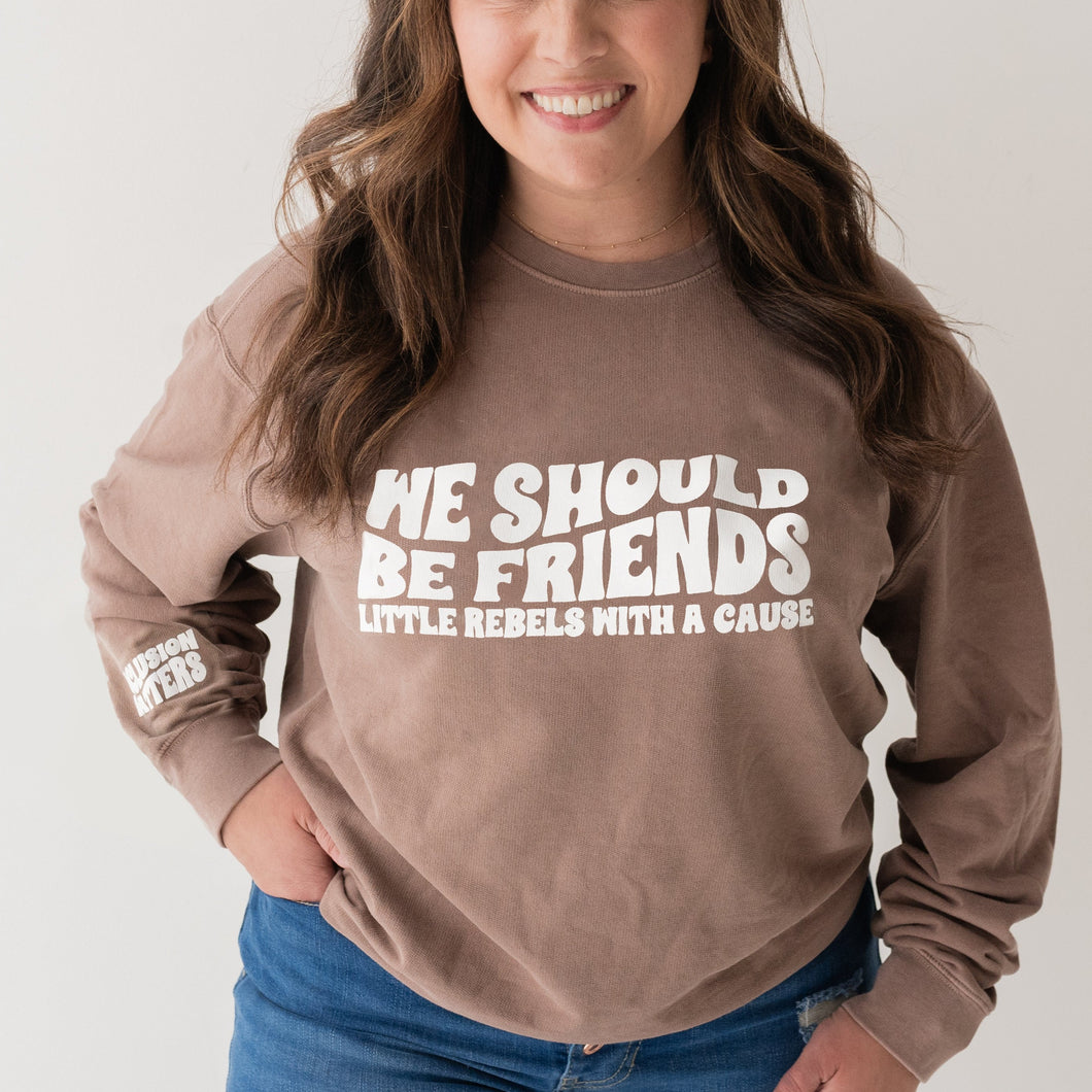 We Should Be Friends Sweatshirt