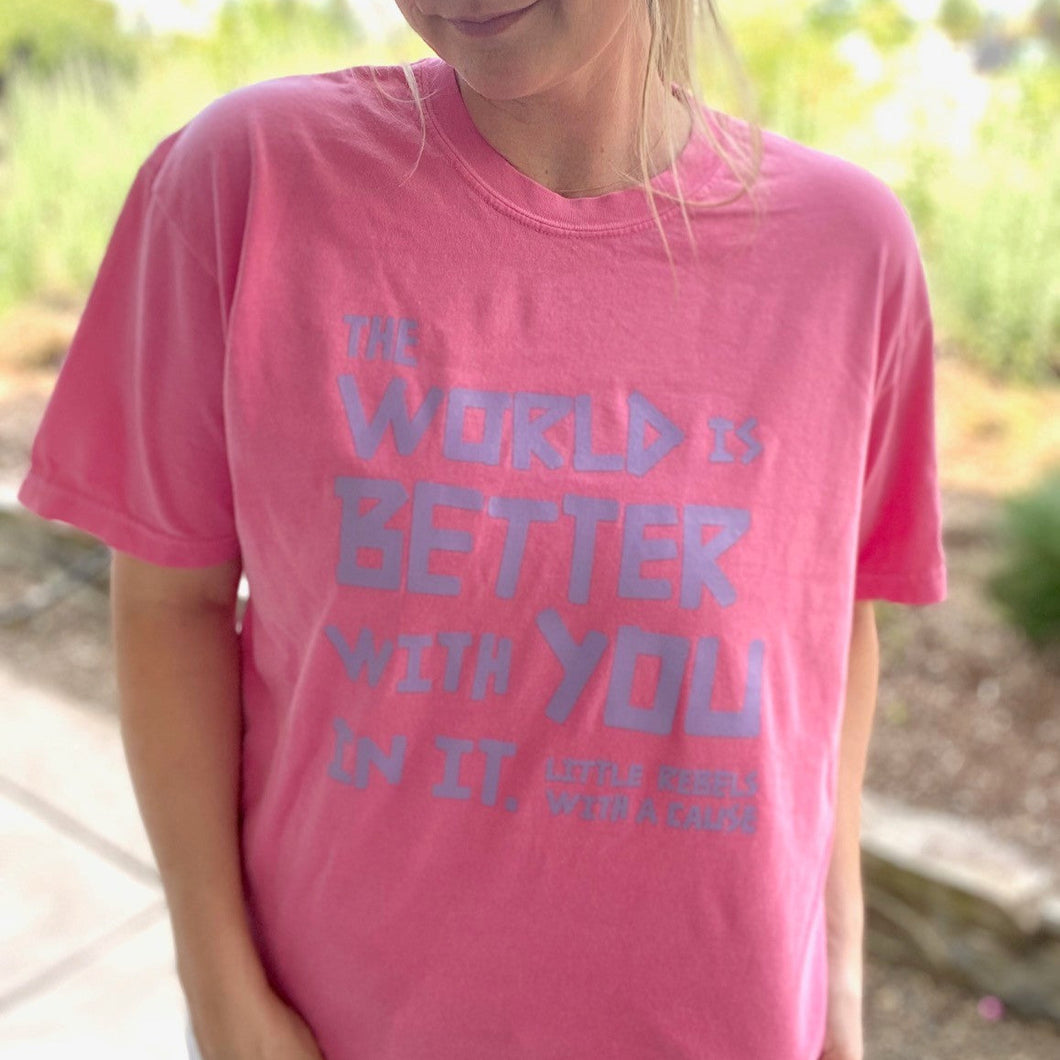 The World is Better with You in it. Garment-Dyed Tee ~ Crunchberry