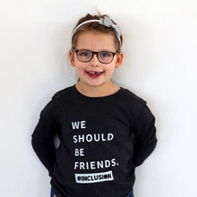 Load image into Gallery viewer, We Should be Friends. Youth Inclusion Long Sleeve
