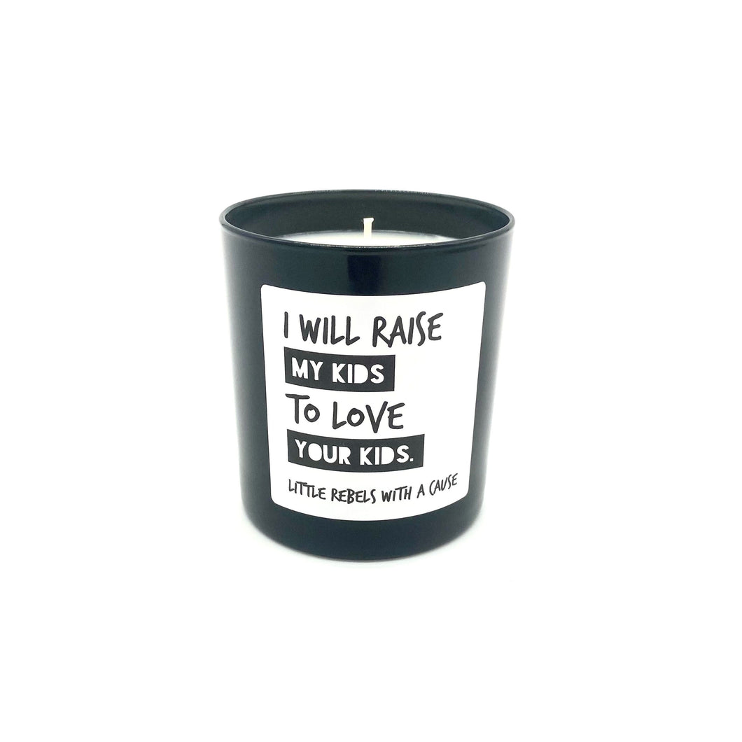 I Will Raise My Kids to Love Your Kids. 9oz. Candle