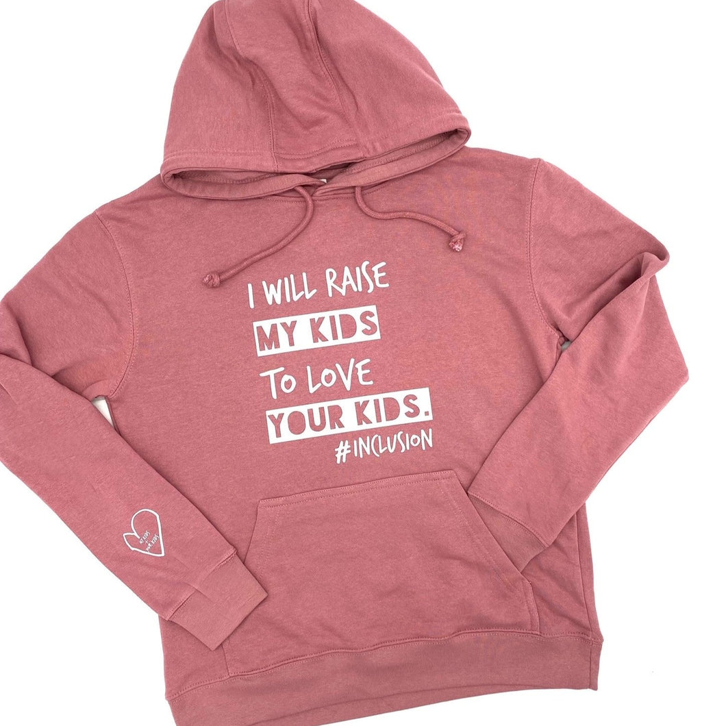 I Will Raise My Kids to Love Your Kids. #Inclusion Hoodie