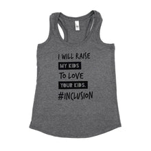 Load image into Gallery viewer, I Will Raise My Kids to Love Your Kids. #Inclusion Tank
