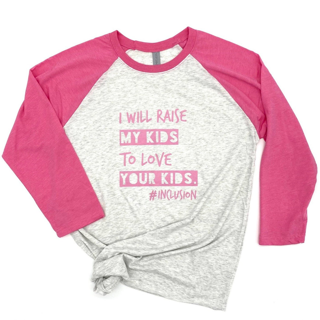 I Will Raise My Kids to Love Your Kids. #Inclusion Baseball Tee