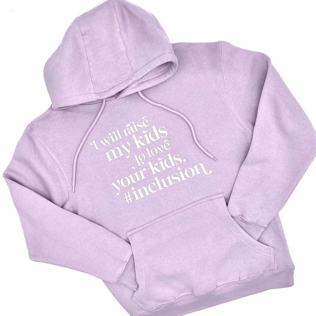 I Will Raise My Kids to Love Your Kids. #Inclusion Hoodie