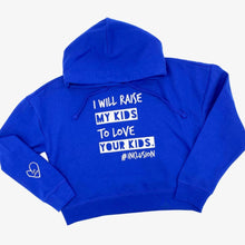 Load image into Gallery viewer, I Will Raise My Kids to Love Your Kids. Crop Hoodie
