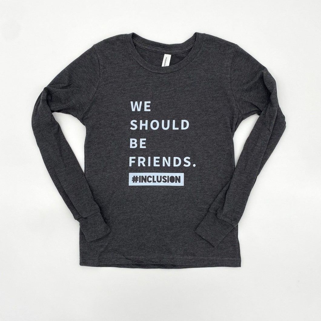 We Should be Friends. Youth Inclusion Long Sleeve